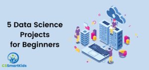 Beginner level 7 Data Science Projects | CS-SmartKids